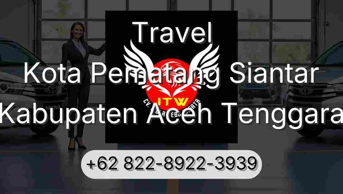 Travel Kota Pematang Siantar Kabupaten Aceh Tenggara