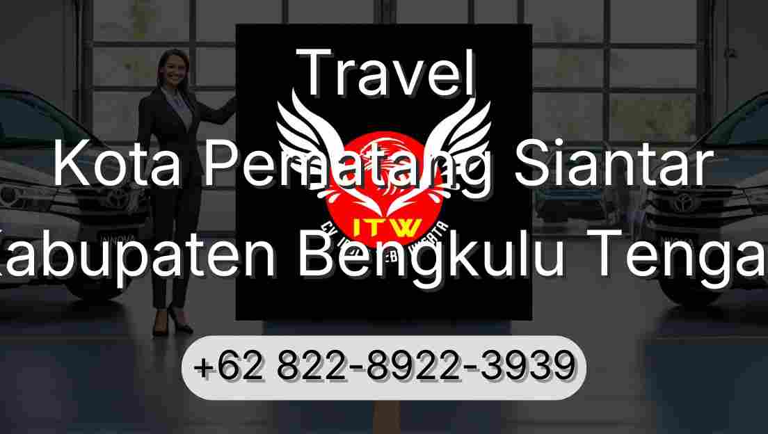 Travel Kota Pematang Siantar Kabupaten Bengkulu Tengah