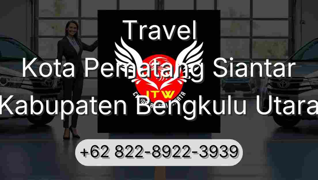 Travel Kota Pematang Siantar Kabupaten Bengkulu Utara