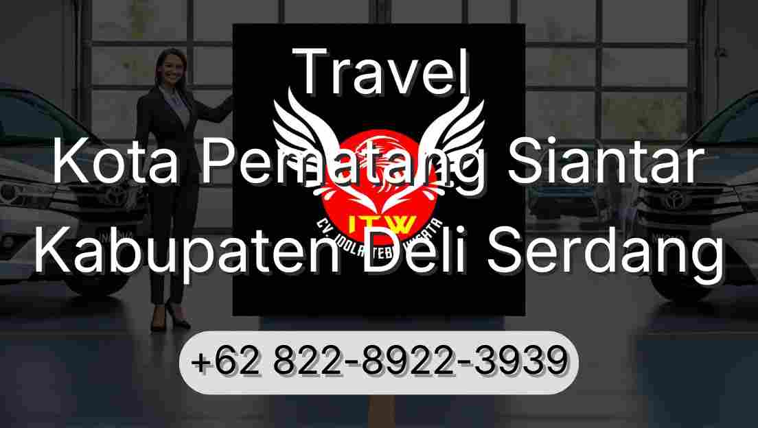 Travel Kota Pematang Siantar Kabupaten Deli Serdang