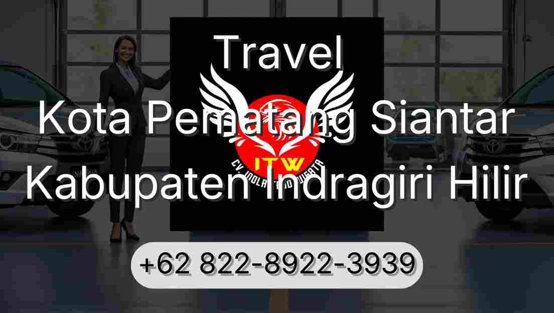 Travel Kota Pematang Siantar Kabupaten Indragiri Hilir