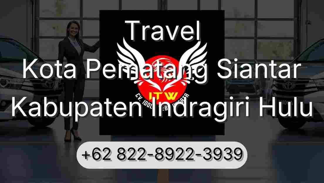 Travel Kota Pematang Siantar Kabupaten Indragiri Hulu