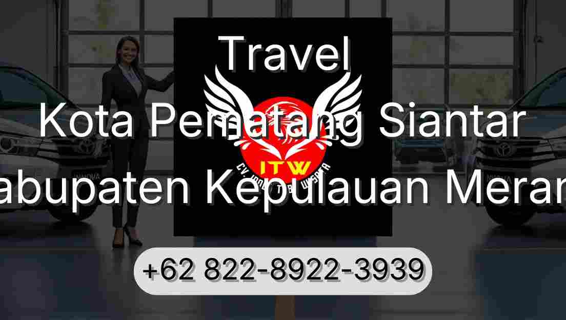 Travel Kota Pematang Siantar Kabupaten Kepulauan Meranti