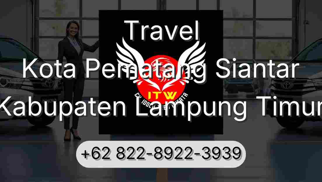 Travel Kota Pematang Siantar Kabupaten Lampung Timur