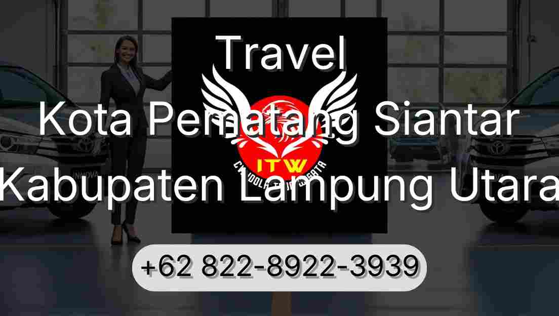 Travel Kota Pematang Siantar Kabupaten Lampung Utara