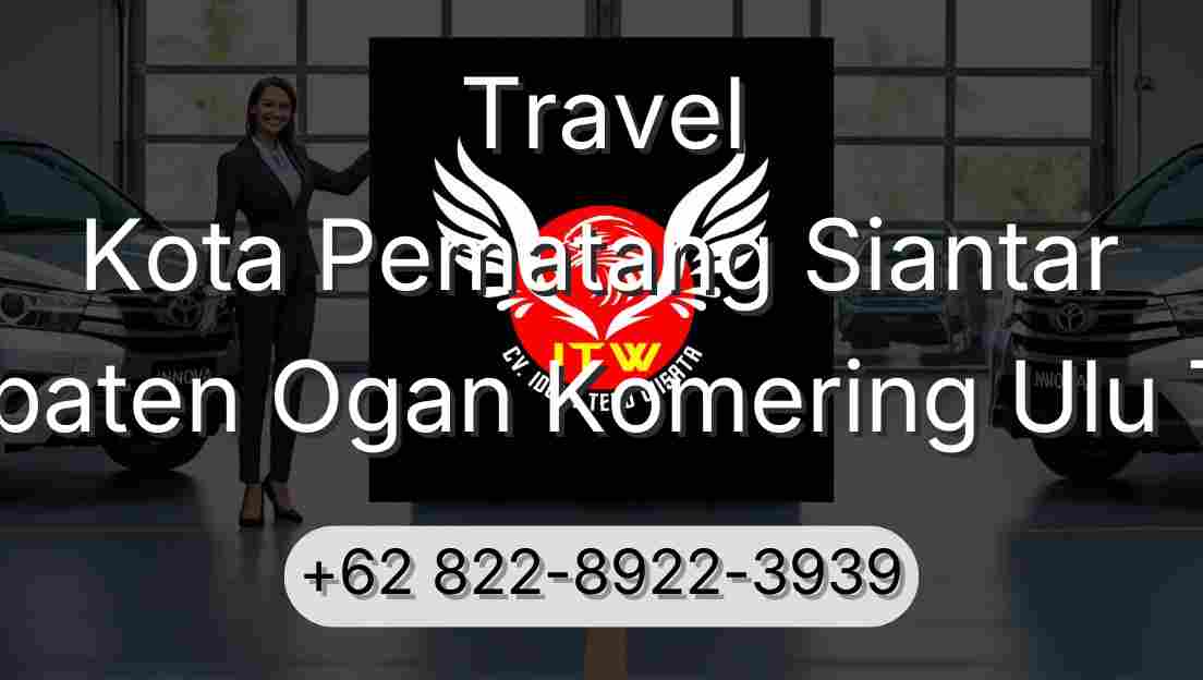 Travel Kota Pematang Siantar Kabupaten Ogan Komering Ulu Timur