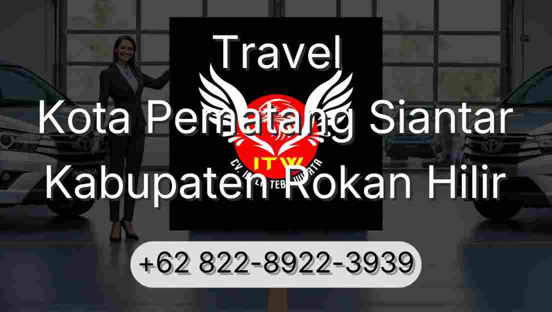 Travel Kota Pematang Siantar Kabupaten Rokan Hilir