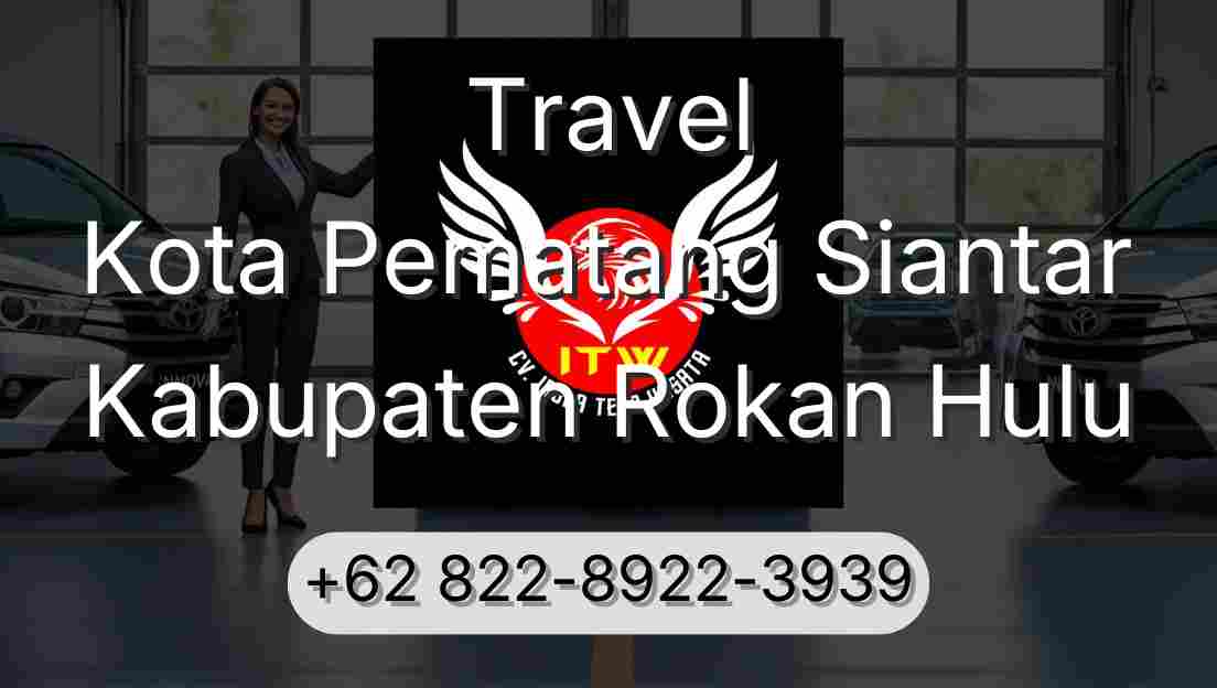 Travel Kota Pematang Siantar Kabupaten Rokan Hulu