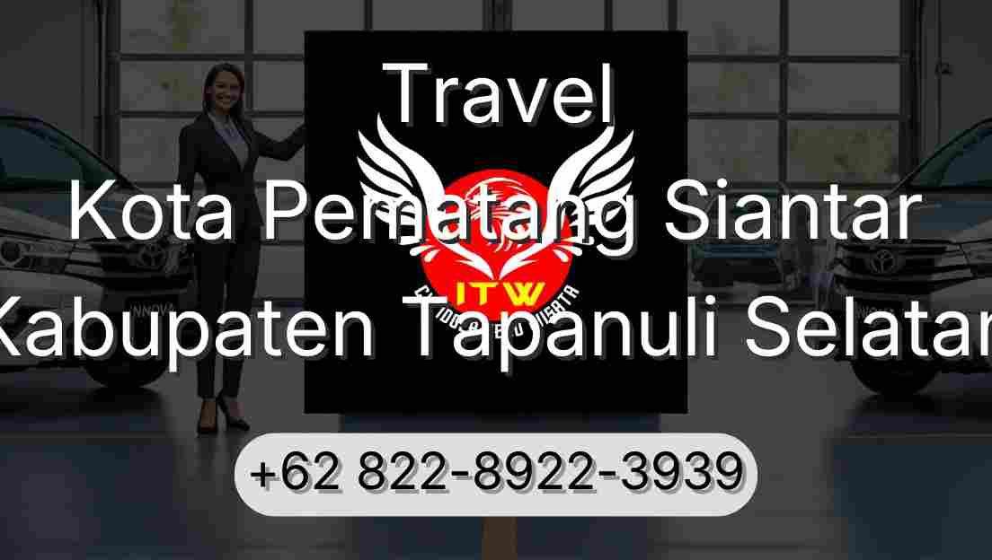 Travel Kota Pematang Siantar Kabupaten Tapanuli Selatan