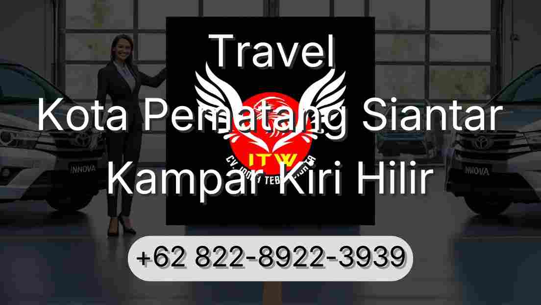 Travel Kota Pematang Siantar Kampar Kiri Hilir