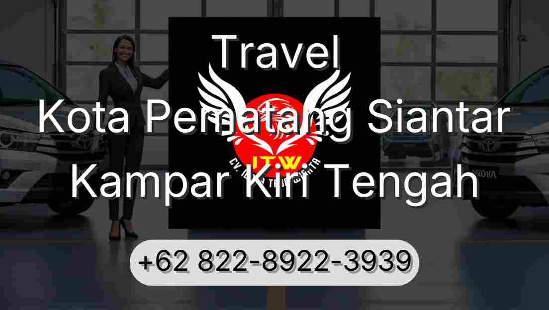 Travel Kota Pematang Siantar Kampar Kiri Tengah