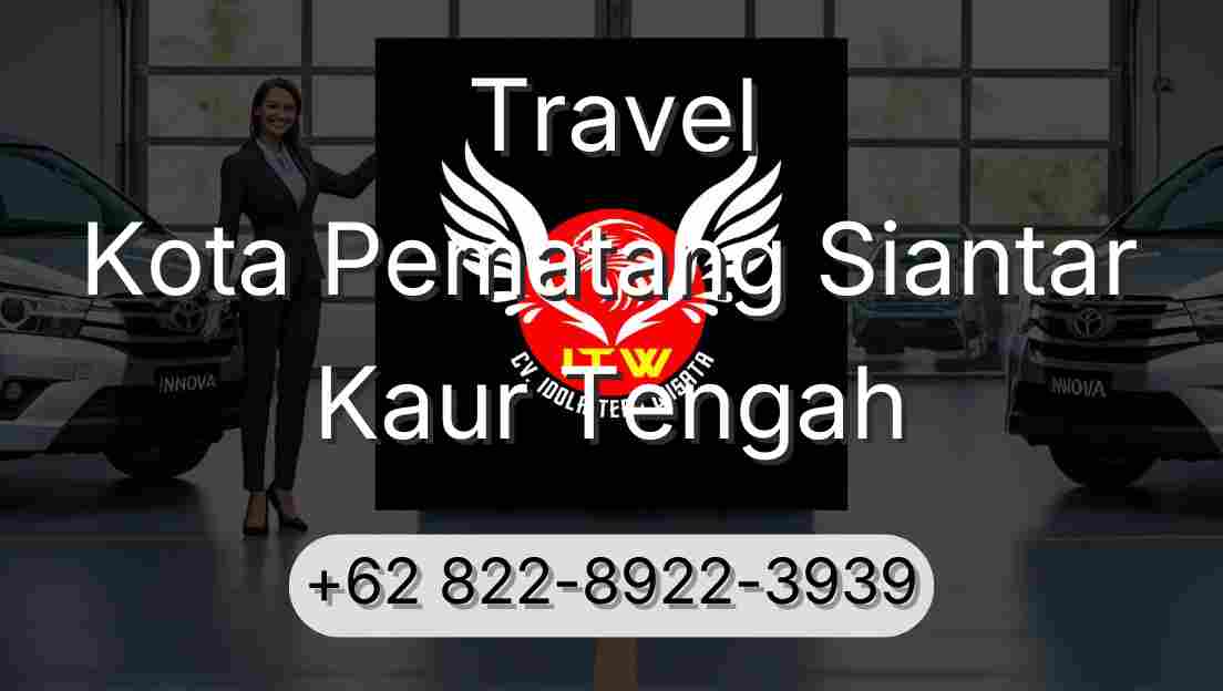 Travel Kota Pematang Siantar Kaur Tengah