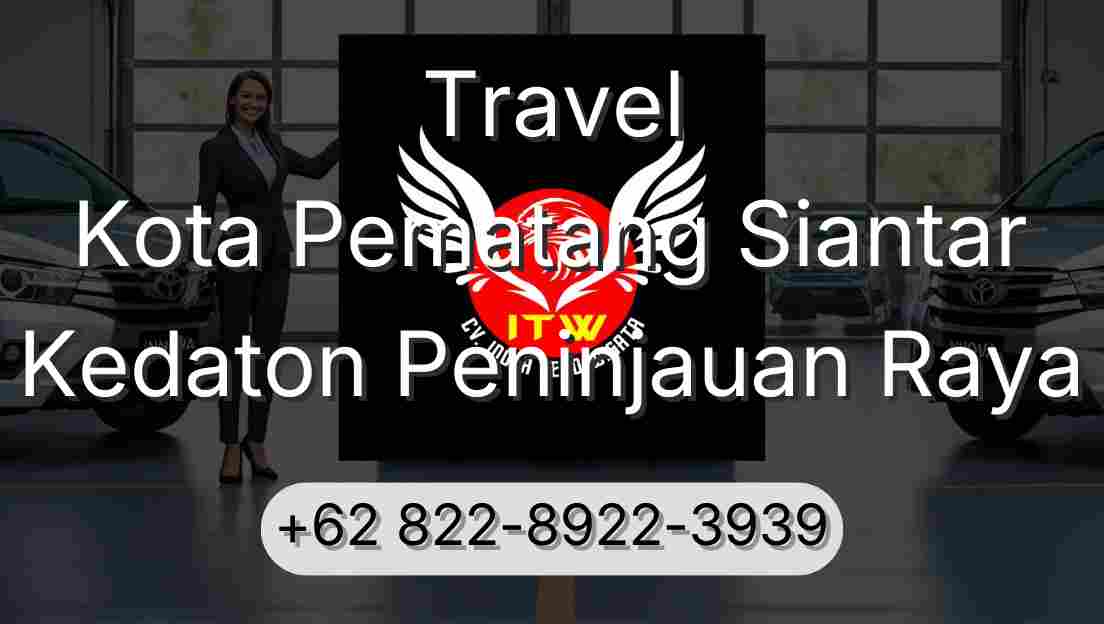 Travel Kota Pematang Siantar Kedaton Peninjauan Raya