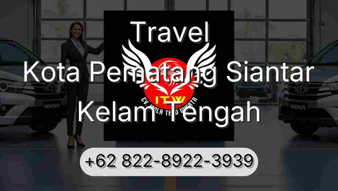 Travel Kota Pematang Siantar Kelam Tengah