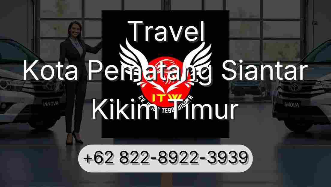 Travel Kota Pematang Siantar Kikim Timur