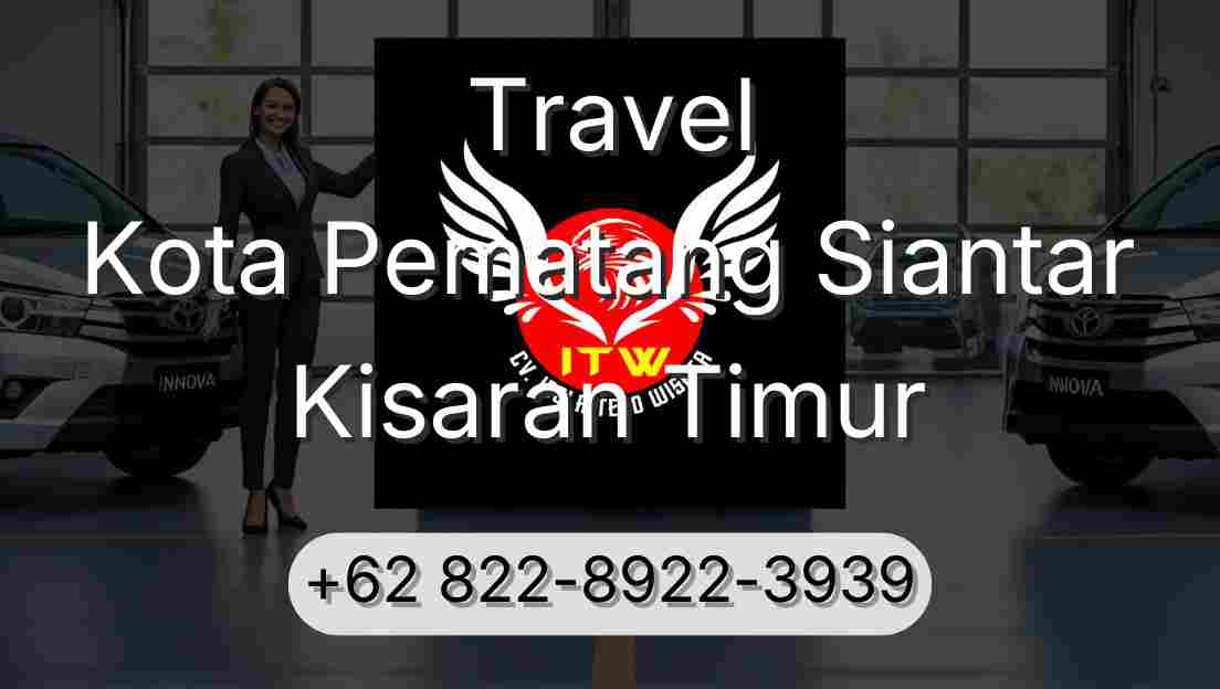 Travel Kota Pematang Siantar Kisaran Timur