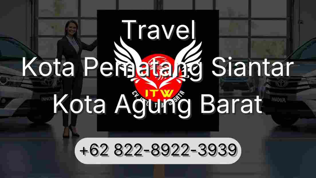 Travel Kota Pematang Siantar Kota Agung Barat