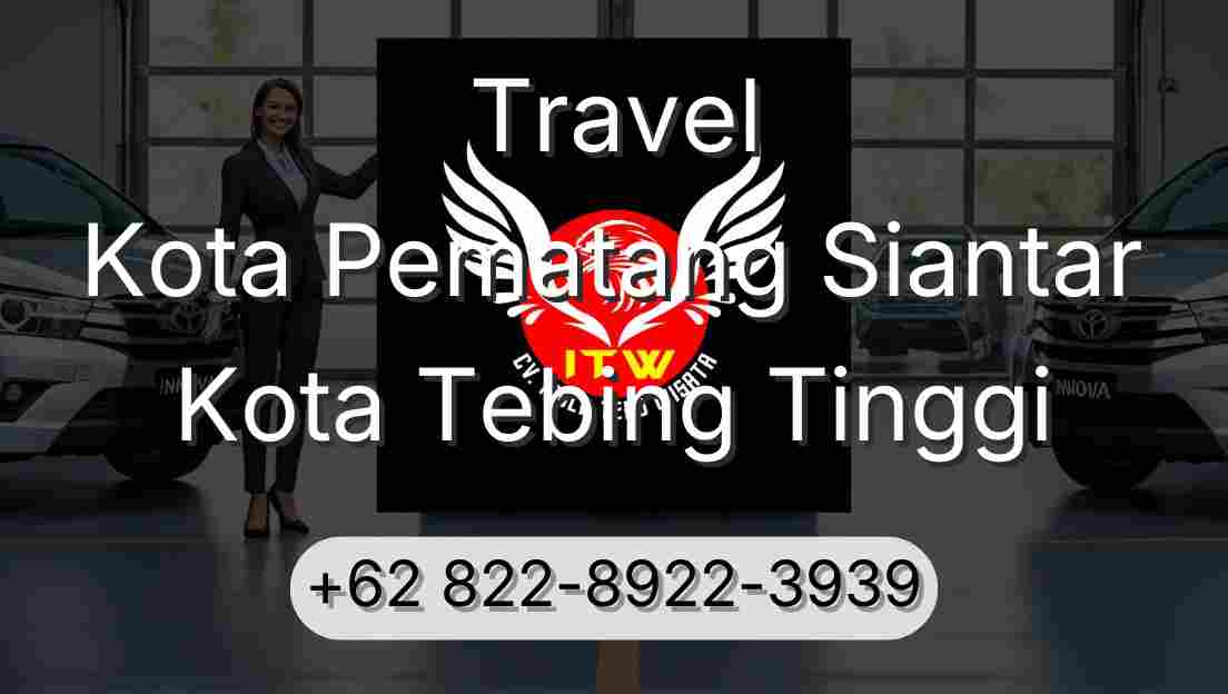 Travel Kota Pematang Siantar Kota Tebing Tinggi