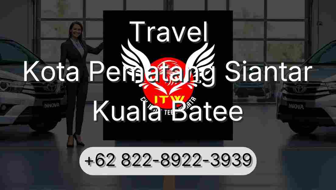 Travel Kota Pematang Siantar Kuala Batee