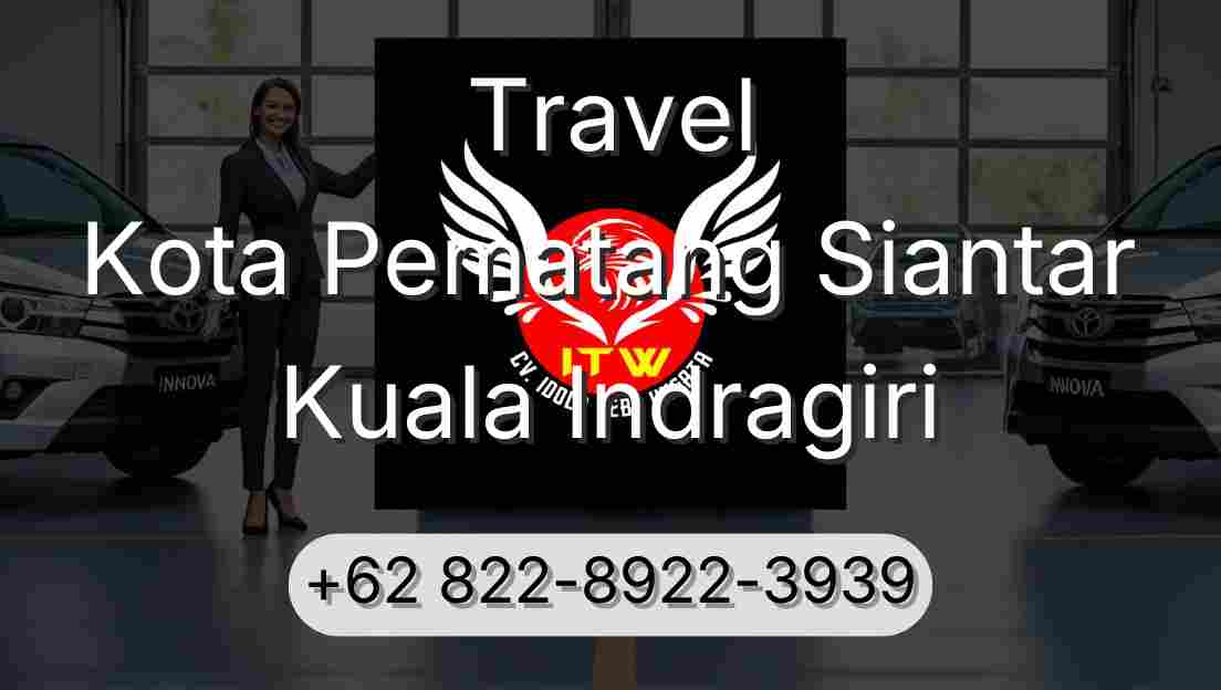Travel Kota Pematang Siantar Kuala Indragiri