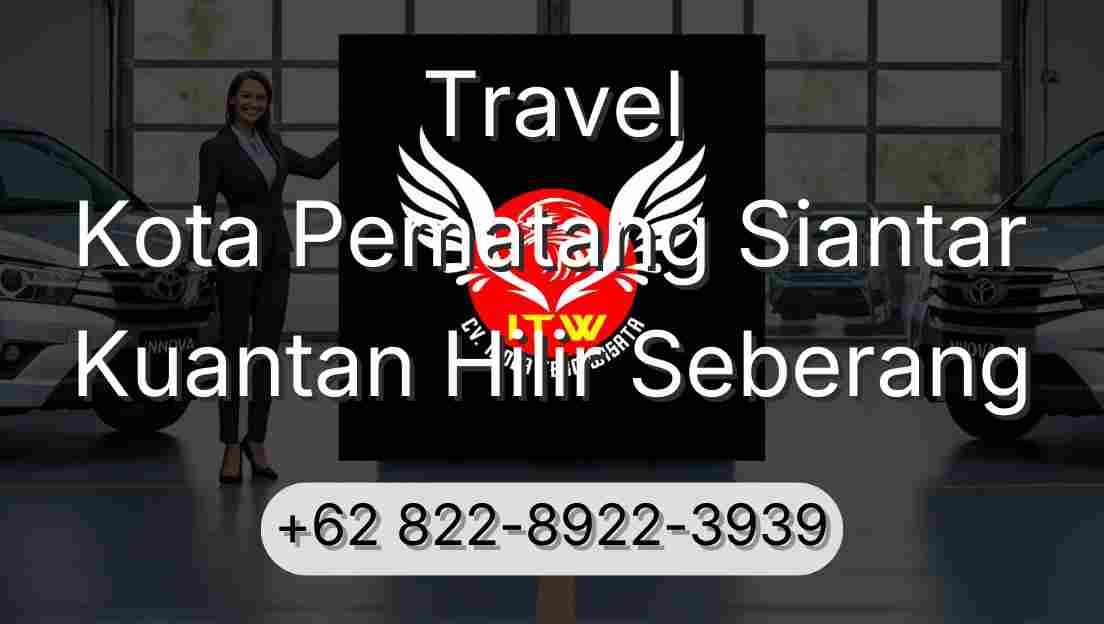 Travel Kota Pematang Siantar Kuantan Hilir Seberang