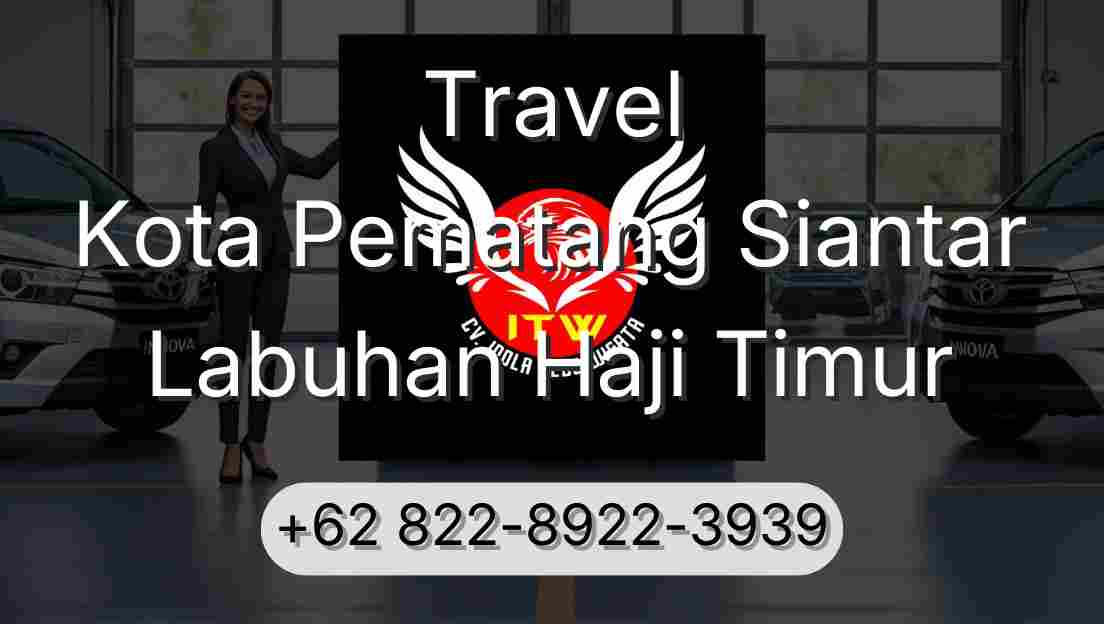 Travel Kota Pematang Siantar Labuhan Haji Timur