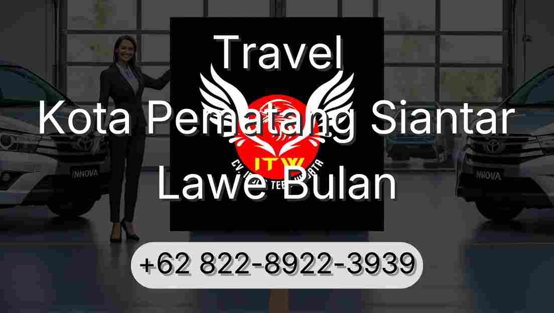 Travel Kota Pematang Siantar Lawe Bulan