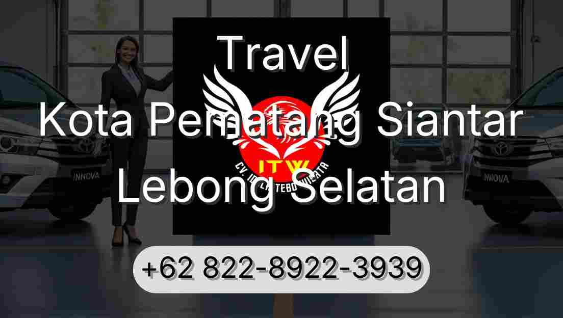 Travel Kota Pematang Siantar Lebong Selatan