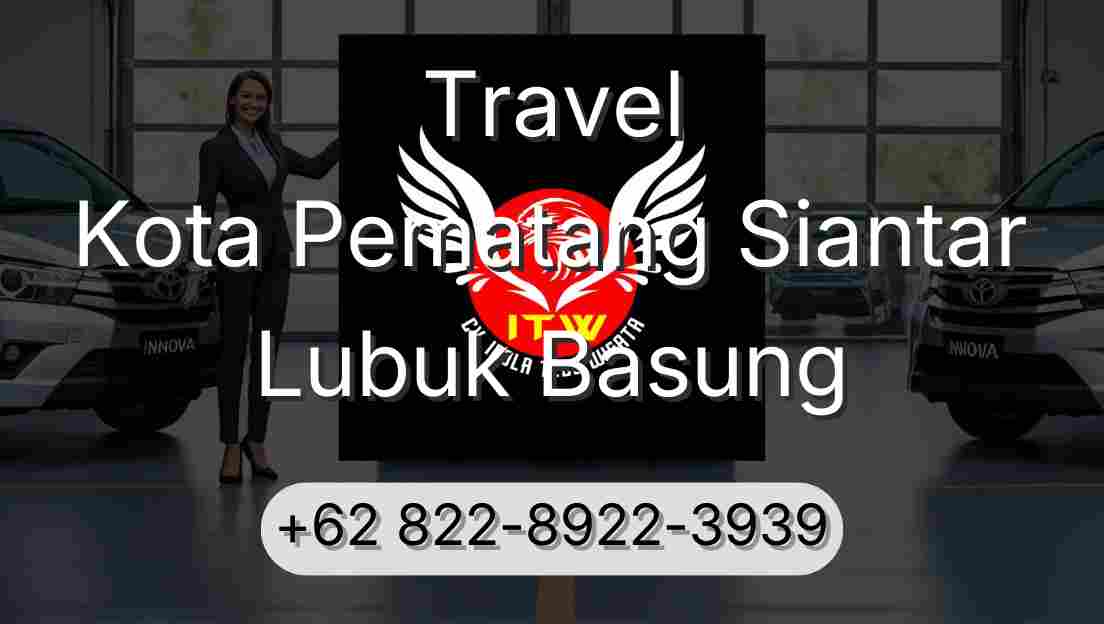 Travel Kota Pematang Siantar Lubuk Basung