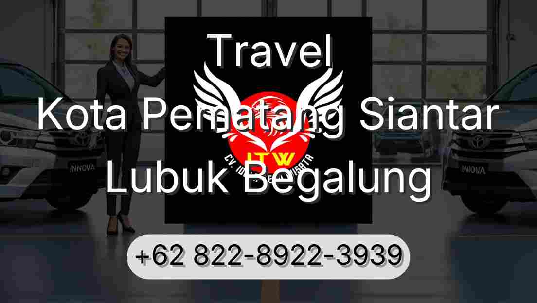 Travel Kota Pematang Siantar Lubuk Begalung