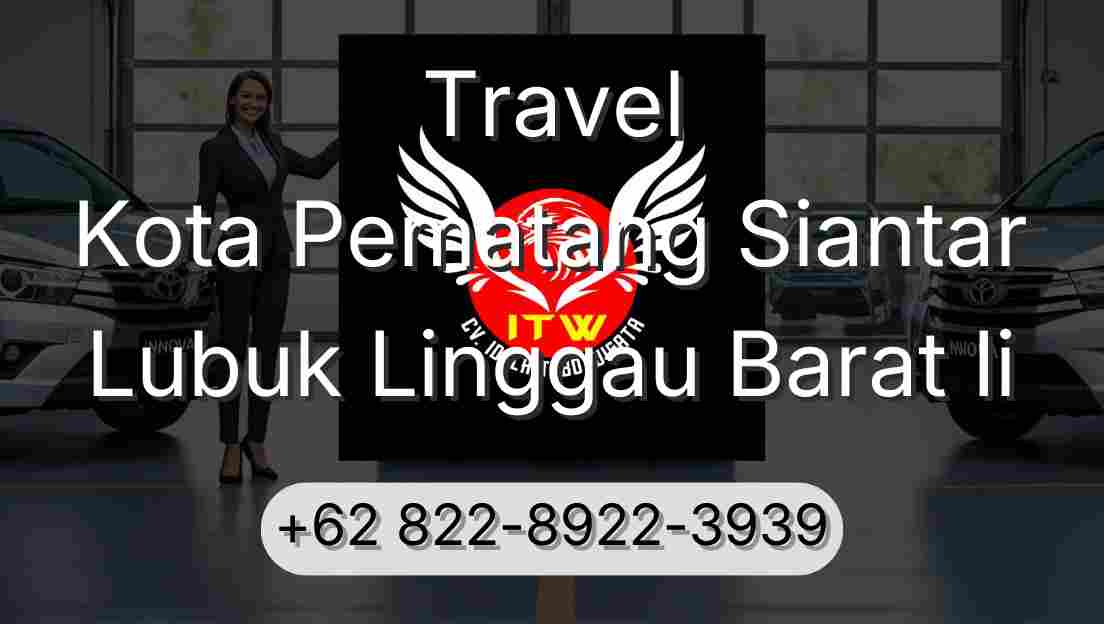 Travel Kota Pematang Siantar Lubuk Linggau Barat Ii