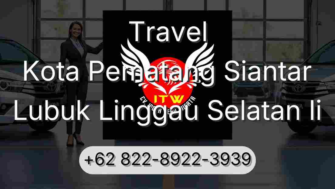 Travel Kota Pematang Siantar Lubuk Linggau Selatan Ii