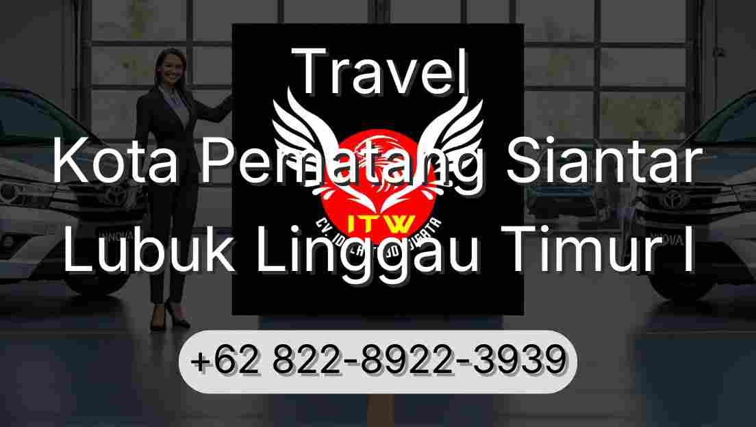 Travel Kota Pematang Siantar Lubuk Linggau Timur I