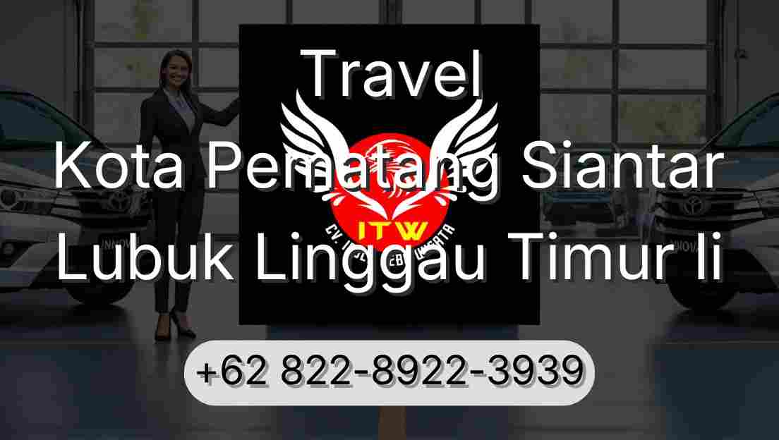 Travel Kota Pematang Siantar Lubuk Linggau Timur Ii