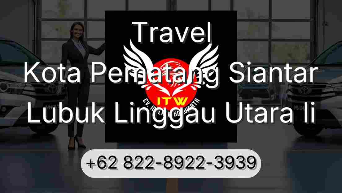 Travel Kota Pematang Siantar Lubuk Linggau Utara Ii