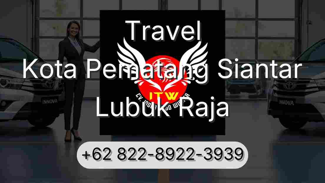 Travel Kota Pematang Siantar Lubuk Raja