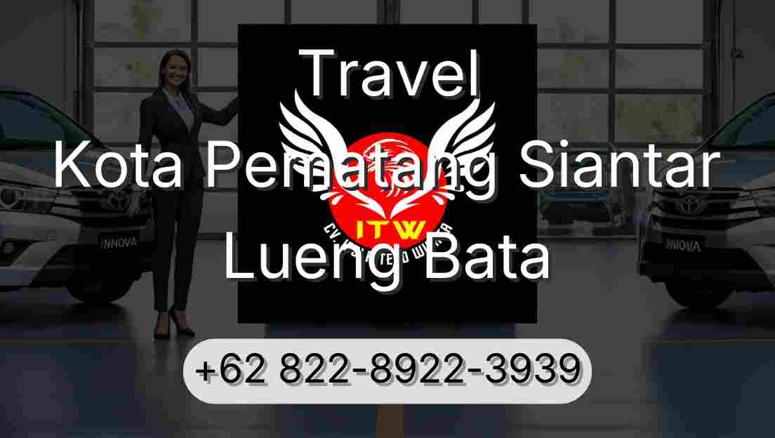 Travel Kota Pematang Siantar Lueng Bata