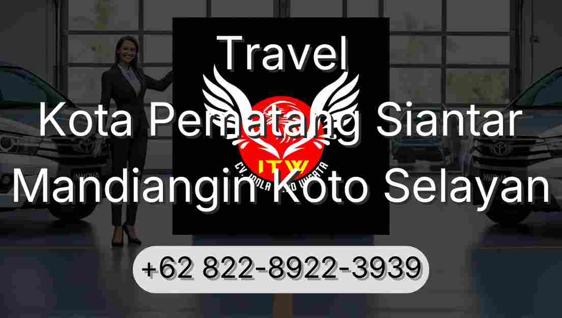 Travel Kota Pematang Siantar Mandiangin Koto Selayan