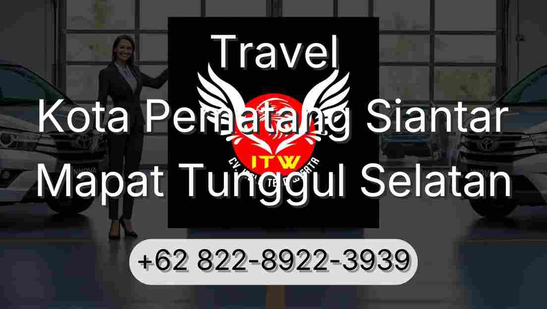 Travel Kota Pematang Siantar Mapat Tunggul Selatan