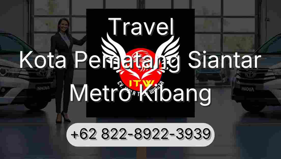 Travel Kota Pematang Siantar Metro Kibang