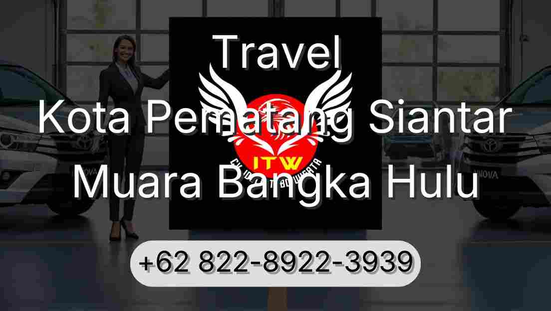 Travel Kota Pematang Siantar Muara Bangka Hulu