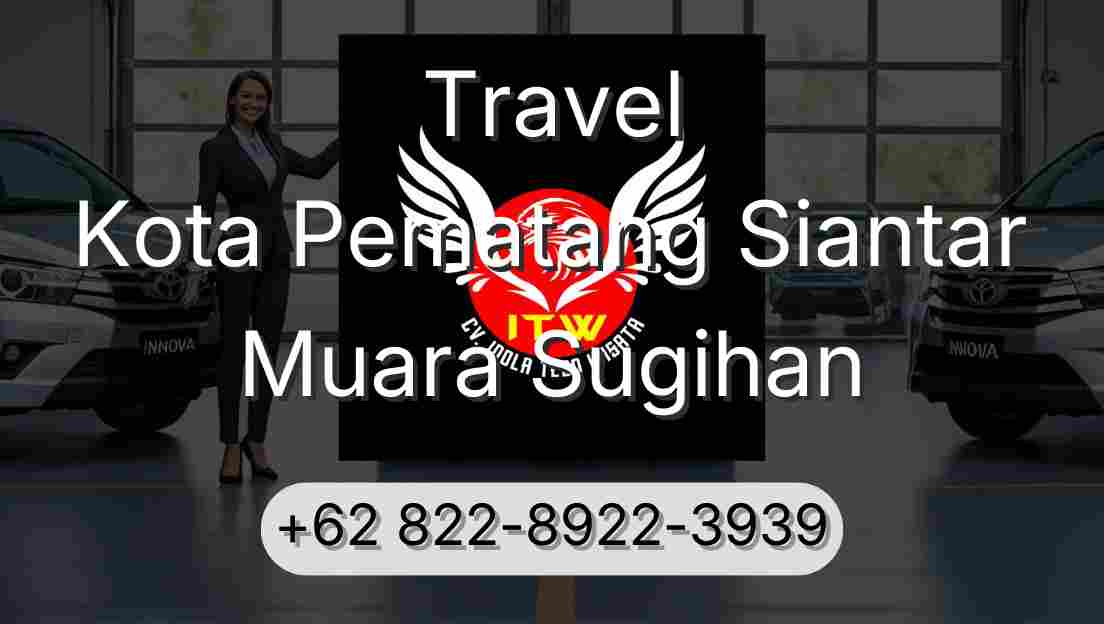 Travel Kota Pematang Siantar Muara Sugihan