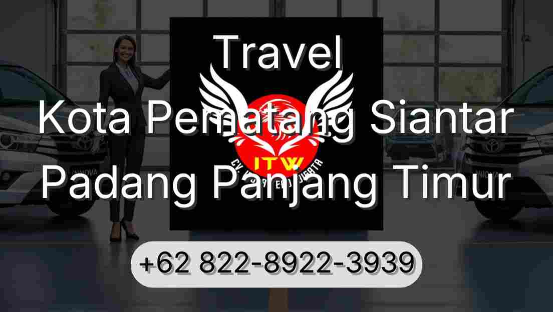 Travel Kota Pematang Siantar Padang Panjang Timur