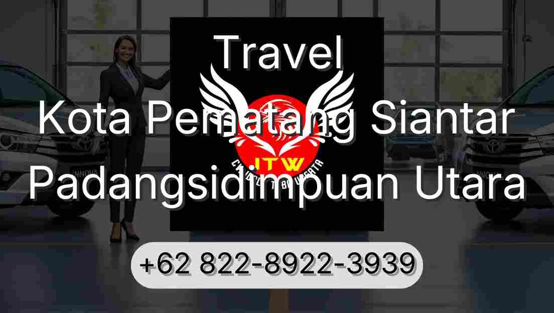 Travel Kota Pematang Siantar Padangsidimpuan Utara