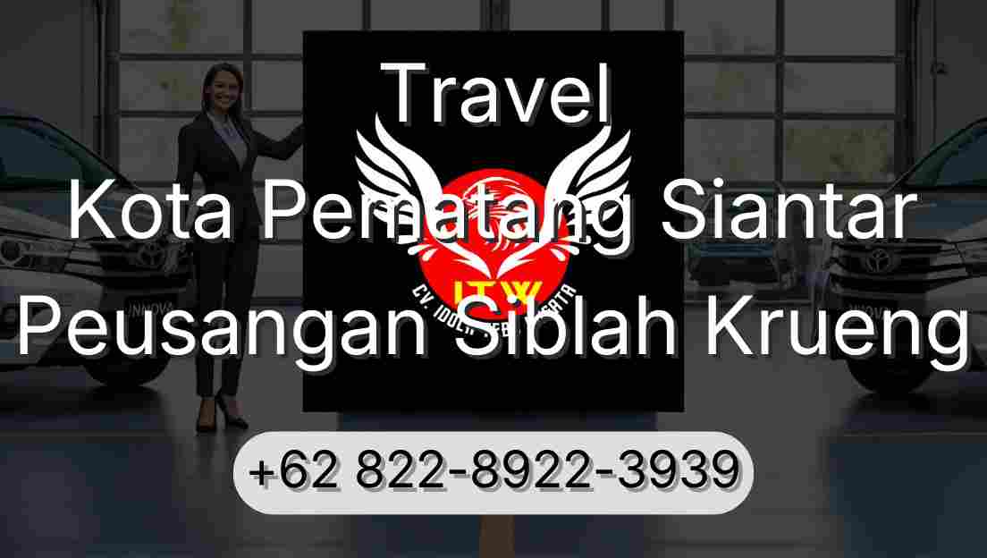 Travel Kota Pematang Siantar Peusangan Siblah Krueng