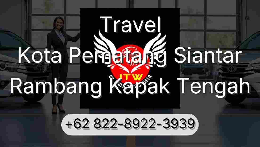 Travel Kota Pematang Siantar Rambang Kapak Tengah