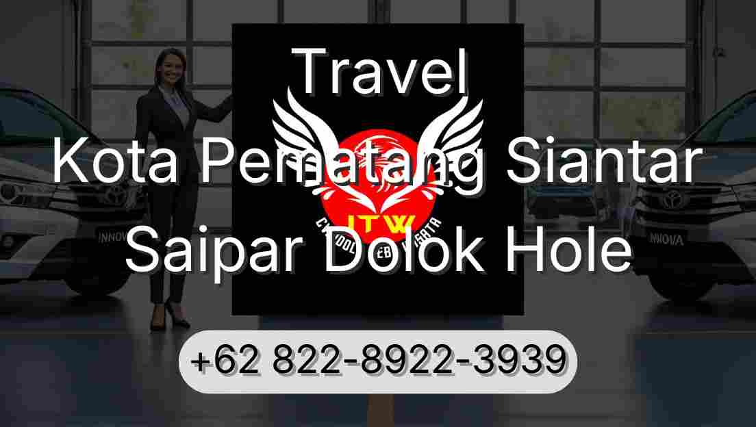 Travel Kota Pematang Siantar Saipar Dolok Hole