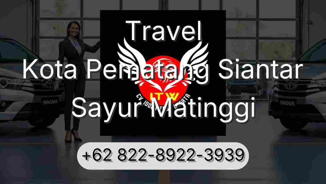 Travel Kota Pematang Siantar Sayur Matinggi