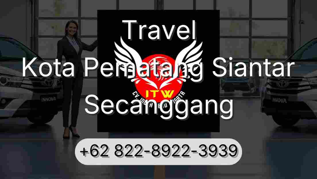 Travel Kota Pematang Siantar Secanggang