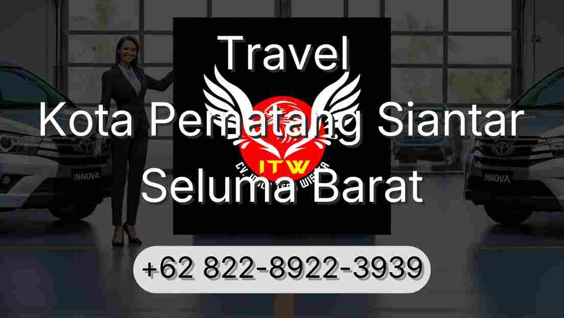Travel Kota Pematang Siantar Seluma Barat